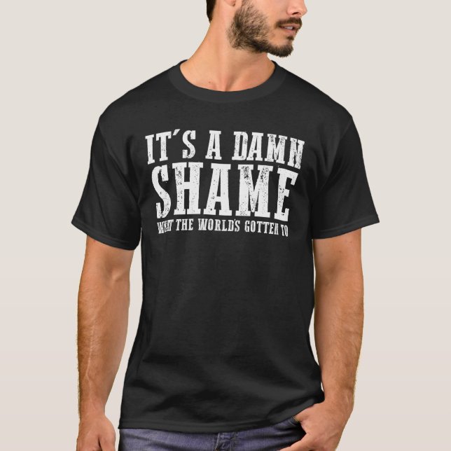 T-shirt C'est la honte de ce que les mondes ont fait (Devant)