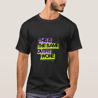 T-shirt C'est la même tenue que j'ai portée hier | Concept