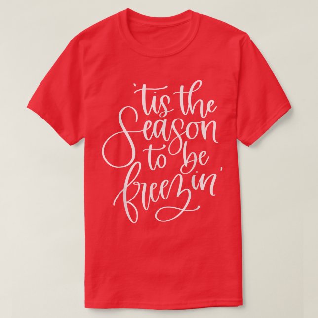 T-shirt C'Est La Saison D'Être Freezin' Drôle T-S Noël (Design devant)