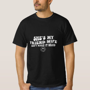 T-shirt C'est ma femme-amie, ne la rend pas bizarre