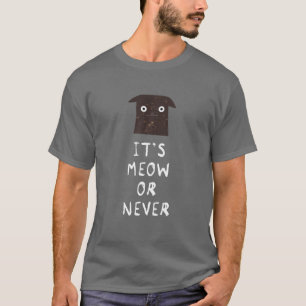 T-shirt C'est Meow or Never - Drôle Chat