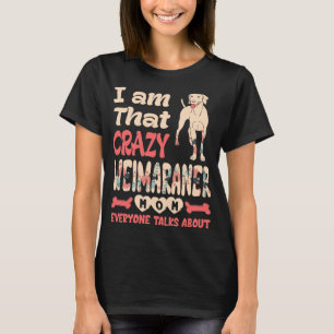 T-shirt C'Est Moi, Cette Fou Maman Weimaraner Qui Parle To