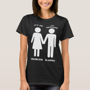 T-shirt C'est moi et mon petit ami Le problème et Karma