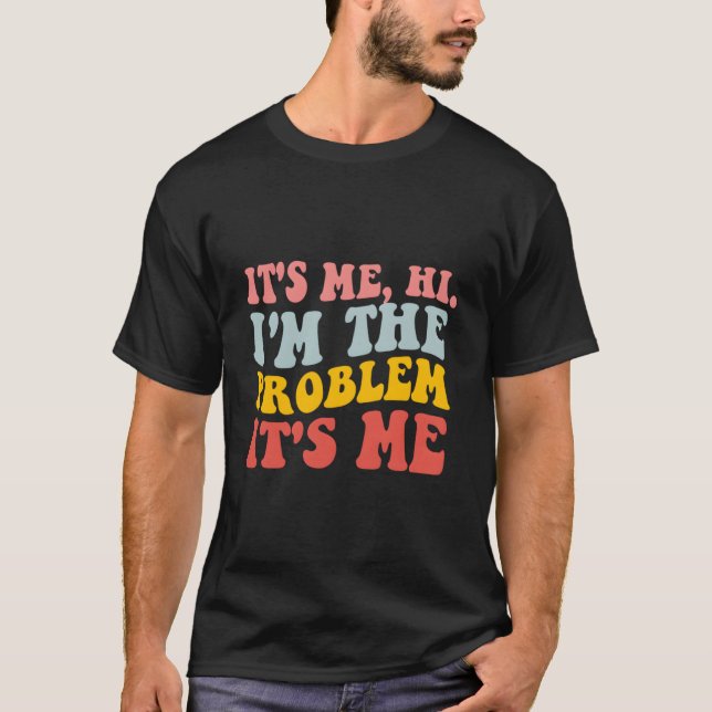T-shirt C'est moi, salut, je suis le problème (Devant)