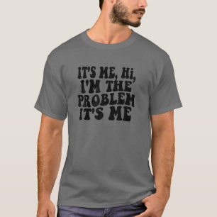 T-shirt C'est moi, salut, je suis le problème, c'est moi,