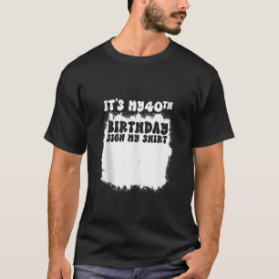 T-shirt C'est mon 40e anniversaire Signer ma chemise 40 an
