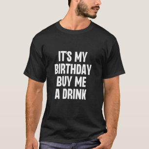 T-shirt C'est mon anniversaire Achetez-moi un verre drôle 
