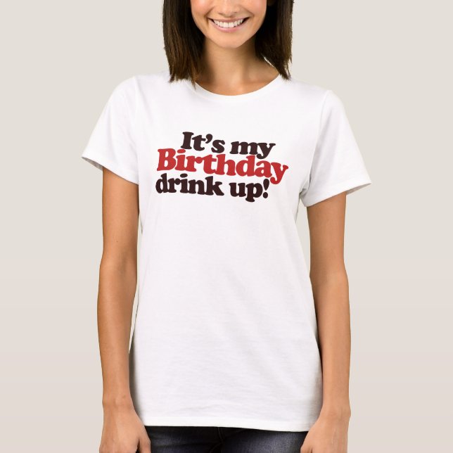 T-shirt C'est mon Anniversaire Boire Up ! C'est une fête d (Devant)