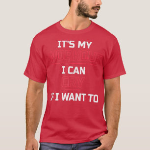 T-shirt C'est mon entraînement, je peux pleurer si je veux
