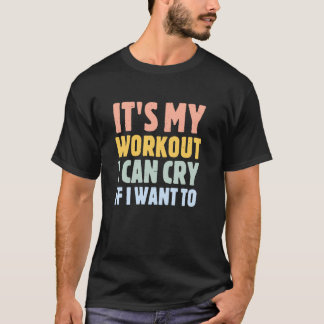 T-shirt c'est mon entraînement que je peux pleurer si je v
