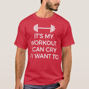 T-shirt C'est mon entraînement que je peux pleurer si je v