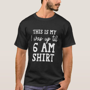 T-shirt C'est mon I was Up Jusqu'à 6 am Costume insomnie