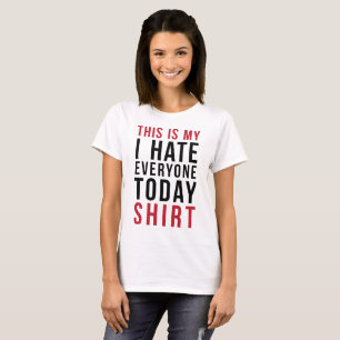 T-Shirt C'Est Mon Je Déteste Tout Le Monde Aujourd