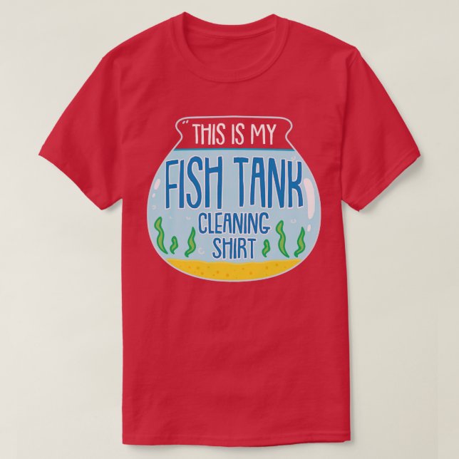 T-shirt C'Est Mon Nettoyage De Réservoirs De Poisson (Design devant)