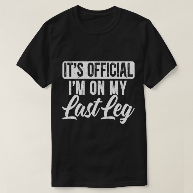 T-shirt C'est officiel, je suis sur ma Dernière jambe ampu (Design devant)