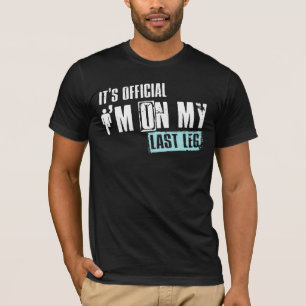 T-shirt C'est officiel, je suis sur ma Dernière jambe Ampu