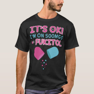 T-shirt c'est ok je suis sur 500mgs fukitol médecin thérap