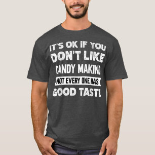 T-shirt C'est ok si vous n'aimez pas Candy Faire du bon go
