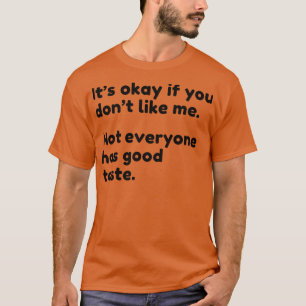 T-shirt C'Est Ok Si Vous Ne M'Aimez Pas Tout Le Monde N'A 