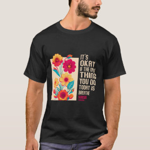 T-shirt C'est Okay Si La Seule Chose Que Vous Faites Aujou