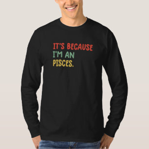 T-shirt C'est parce que je suis un signe astrologique Pois