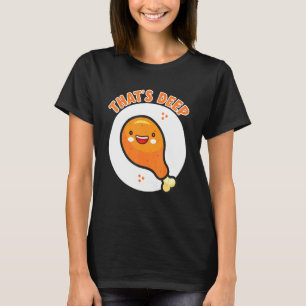 T-shirt C'Est Profond Croustillant Et Délicieux Poulet Fri