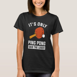 T-shirt C'est seulement Ping Pong dit le perdant
