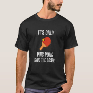 T-shirt C'est seulement Ping Pong dit The Loser Table Spor