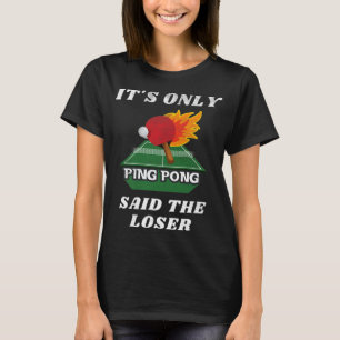 T-shirt C'est seulement Ping Pong dit The Loser Table Tenn