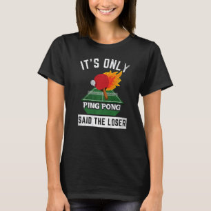 T-shirt C'est seulement Ping Pong dit The Loser Tennis Tab