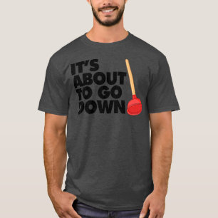 T-shirt C'est sur le point de descendre drôle Plumber C'es