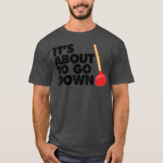 T-shirt C'est sur le point de descendre drôle Plumber C'es