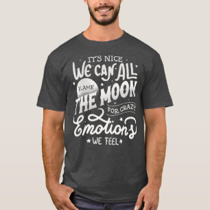 T-shirt C'Est Sympa, On Peut Tous Blâmer La Lune Pour Emot