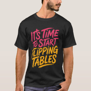 T-shirt C'est temps de commencer à renverser les tables Co