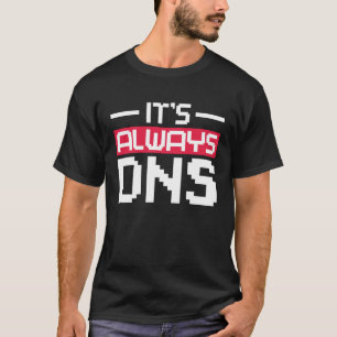 T-shirt C'est toujours DNS Network Admin