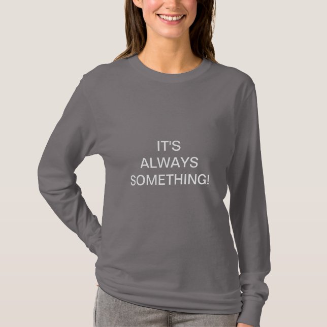 T-SHIRT C'EST TOUJOURS QUELQUE CHOSE ! (Devant)