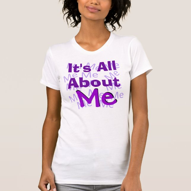 T-shirt C'est tout au sujet de moi chemise (Devant)