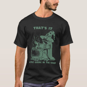 T-shirt C'est Tout, Vous Allez Dans La Soupe, Drôle De Mag