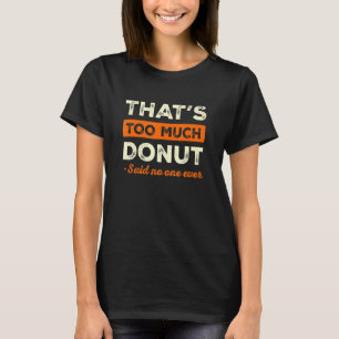 T-shirt C'est Trop De Beignet Drôle De Pâtisseries Humour