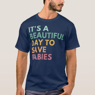 T-shirt C'Est Un Beau Jour Pour Sauver Les Bébés, Anti-avo