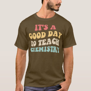 T-shirt C'Est Un Bon Jour Pour Enseigner La Chimie II 2