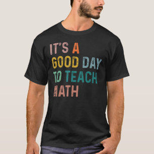 T-shirt C'est un bon jour pour enseigner les maths heureux