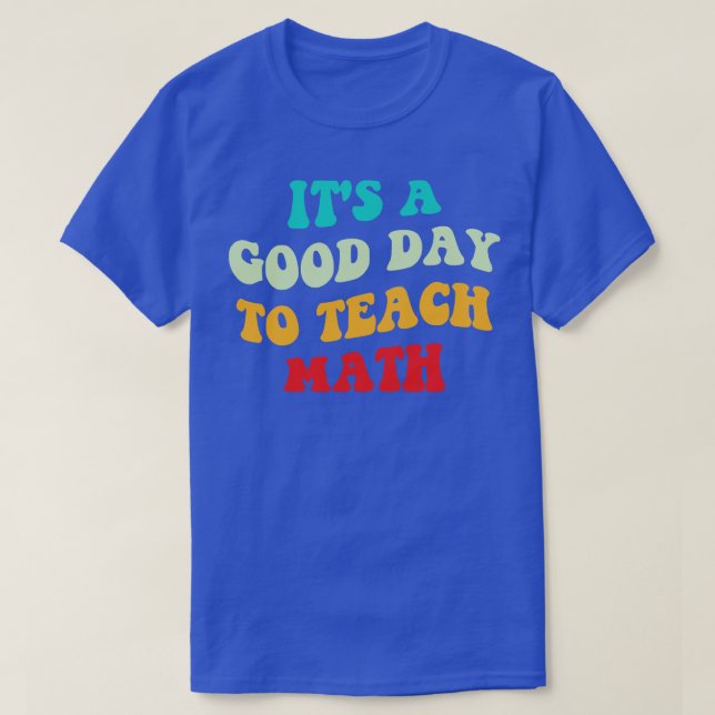T-shirt C'Est Un Bon Jour Pour Enseigner Les Maths I (Design devant)