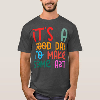T-shirt C'Est Un Bon Jour Pour Faire De L'Art 14