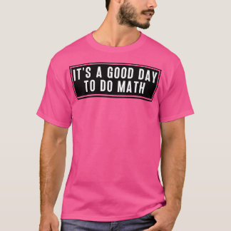 T-shirt C'Est Un Bon Jour Pour Faire Le Mathématiques 5