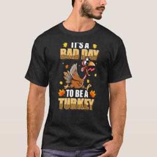 T-shirt C'Est Un Mauvais Jour D'Être Une Turquie
