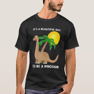 T-shirt C'est une belle journée pour être un Dinosaure Des