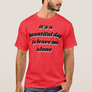 T-shirt c'est une belle journée pour me laisser seul 1