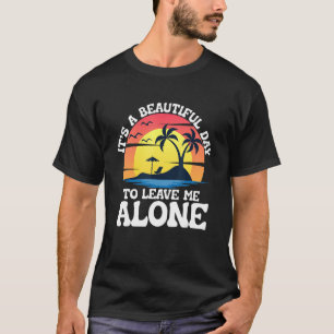 T-shirt C'est une belle journée pour me laisser seul sur l