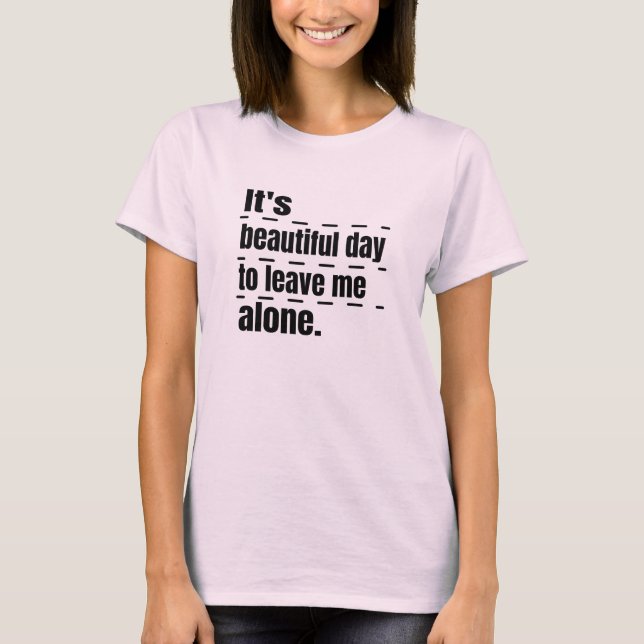 T-shirt C'est une belle journée pour me laisser tranquille (Devant)